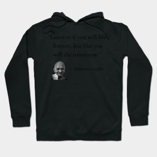 gandhi | quotes | learn as if you will live forever, live like you will die tomorrow Hoodie